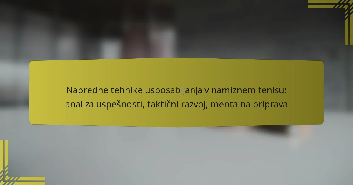 Napredne tehnike usposabljanja v namiznem tenisu: analiza uspešnosti, taktični razvoj, mentalna priprava