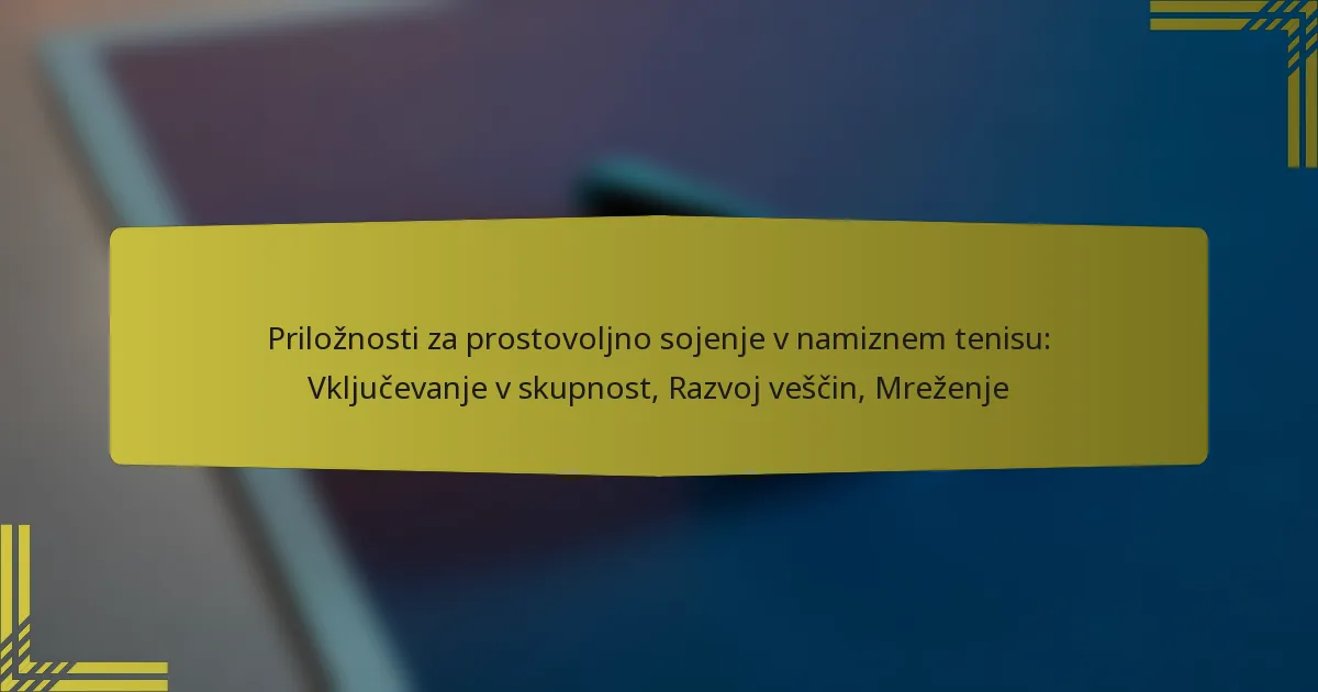 Priložnosti za prostovoljno sojenje v namiznem tenisu: Vključevanje v skupnost, Razvoj veščin, Mreženje