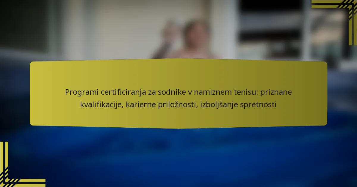Programi certificiranja za sodnike v namiznem tenisu: priznane kvalifikacije, karierne priložnosti, izboljšanje spretnosti