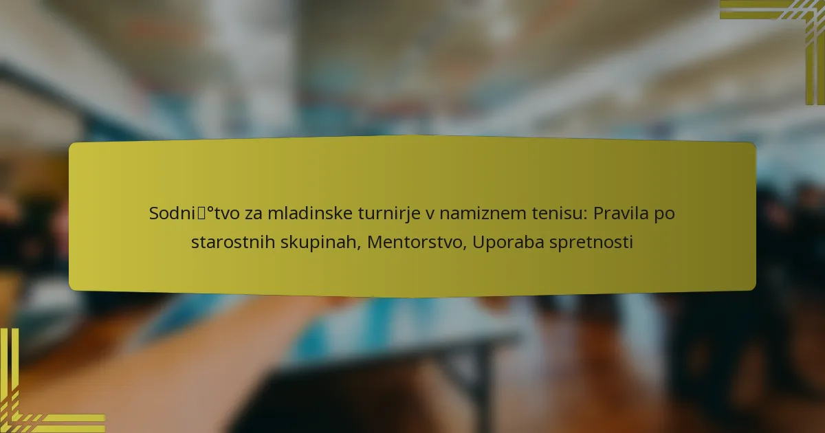 Sodništvo za mladinske turnirje v namiznem tenisu: Pravila po starostnih skupinah, Mentorstvo, Uporaba spretnosti