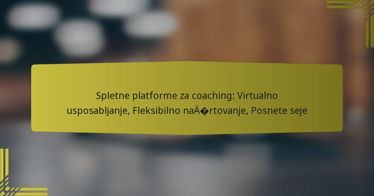 Spletne platforme za coaching: Virtualno usposabljanje, Fleksibilno načrtovanje, Posnete seje