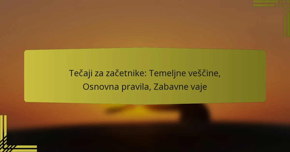 Tečaji za začetnike: Temeljne veščine, Osnovna pravila, Zabavne vaje