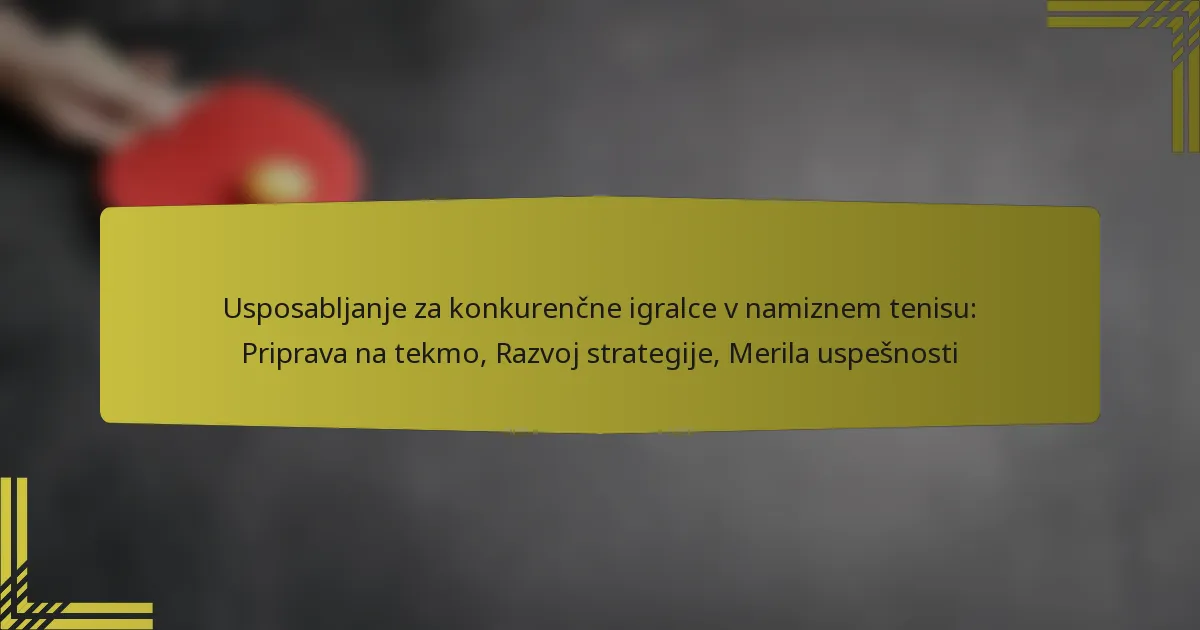 Usposabljanje za konkurenčne igralce v namiznem tenisu: Priprava na tekmo, Razvoj strategije, Merila uspešnosti