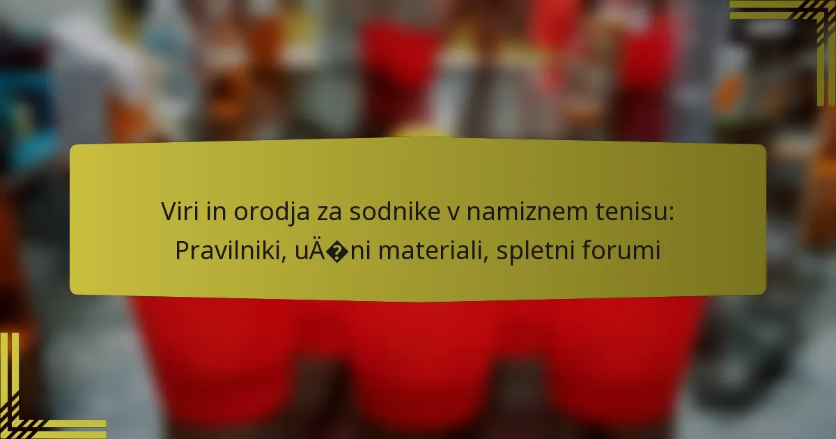 Viri in orodja za sodnike v namiznem tenisu: Pravilniki, učni materiali, spletni forumi