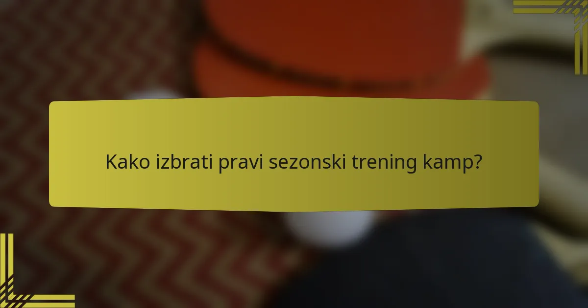 Kako izbrati pravi sezonski trening kamp?