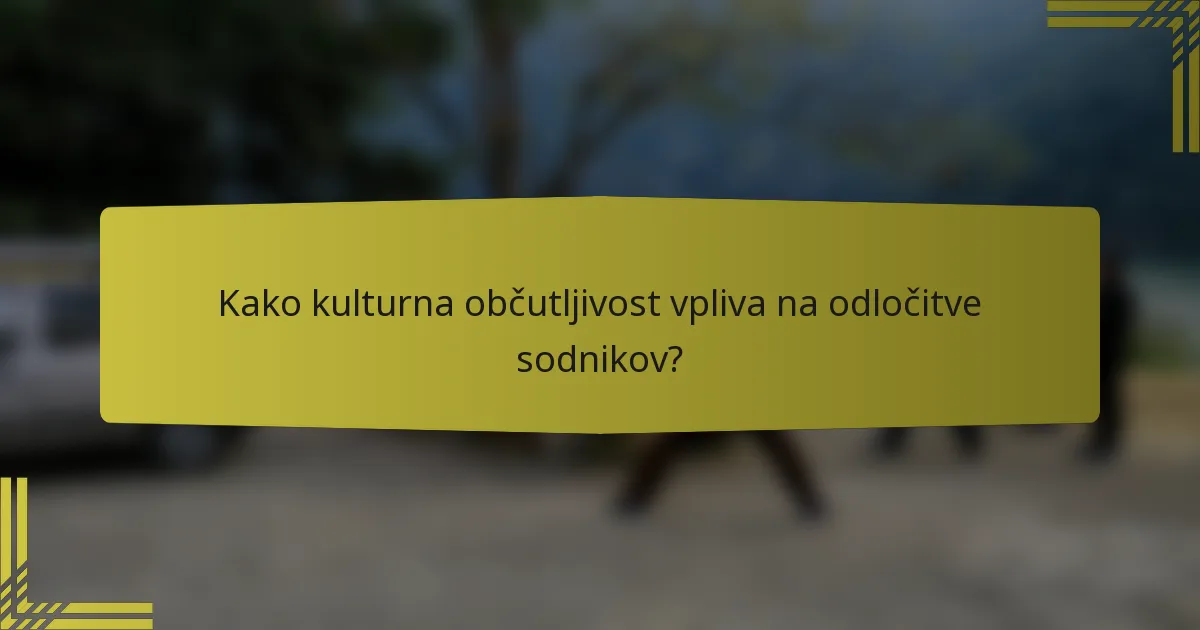 Kako kulturna občutljivost vpliva na odločitve sodnikov?