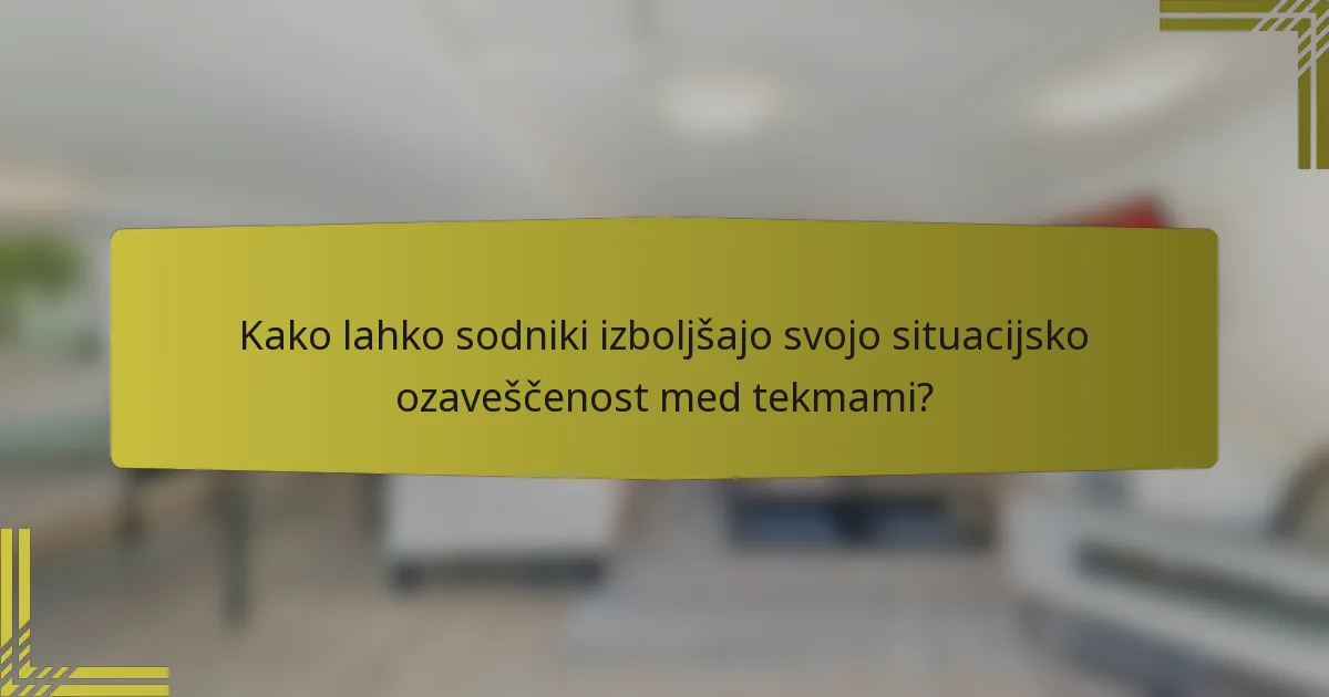 Kako lahko sodniki izboljšajo svojo situacijsko ozaveščenost med tekmami?