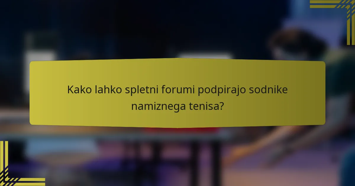 Kako lahko spletni forumi podpirajo sodnike namiznega tenisa?