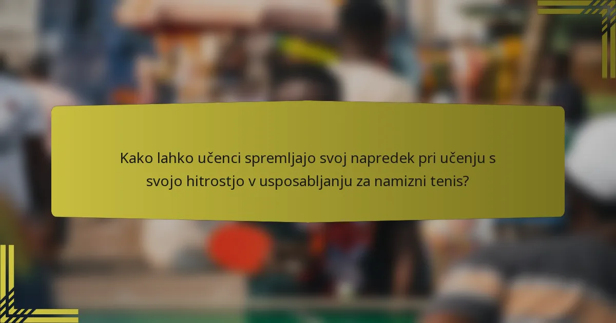 Kako lahko učenci spremljajo svoj napredek pri učenju s svojo hitrostjo v usposabljanju za namizni tenis?