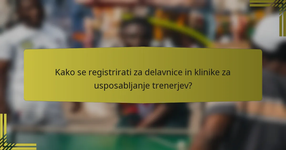 Kako se registrirati za delavnice in klinike za usposabljanje trenerjev?