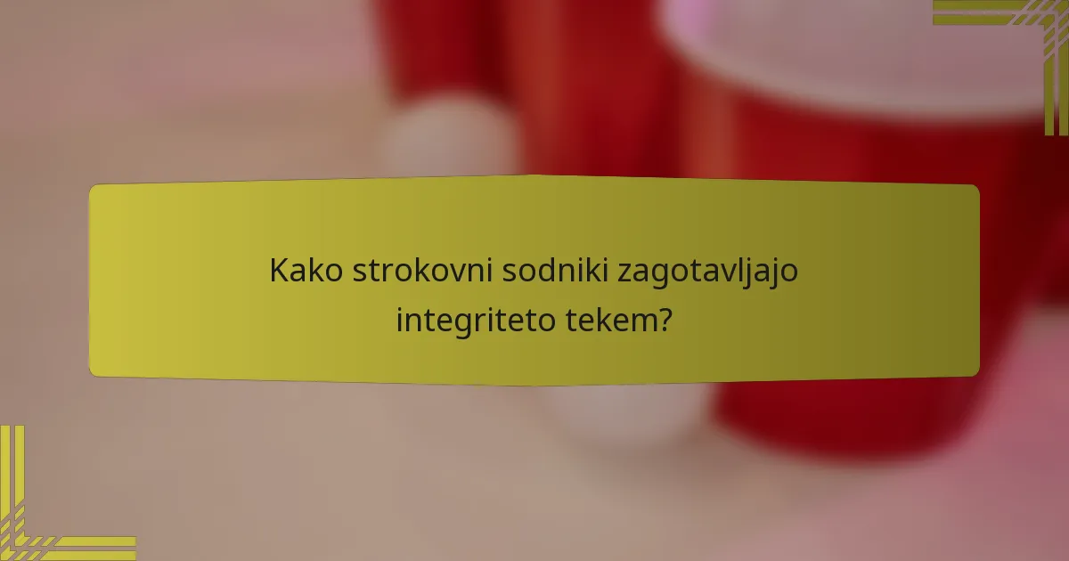 Kako strokovni sodniki zagotavljajo integriteto tekem?
