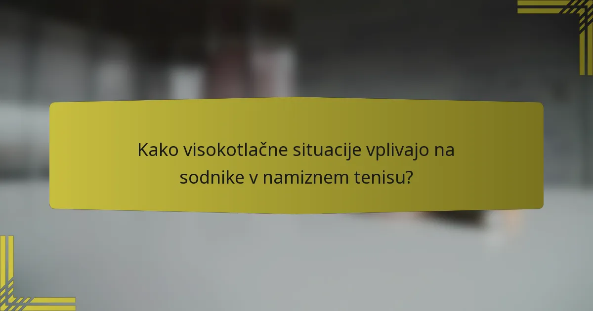 Kako visokotlačne situacije vplivajo na sodnike v namiznem tenisu?