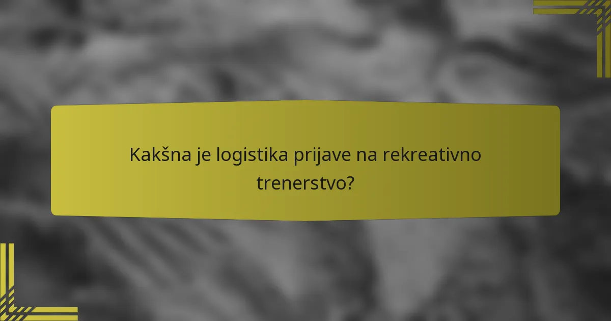 Kakšna je logistika prijave na rekreativno trenerstvo?
