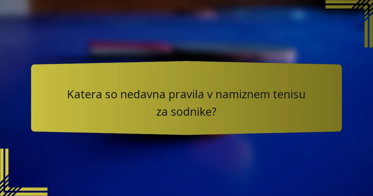 Katera so nedavna pravila v namiznem tenisu za sodnike?