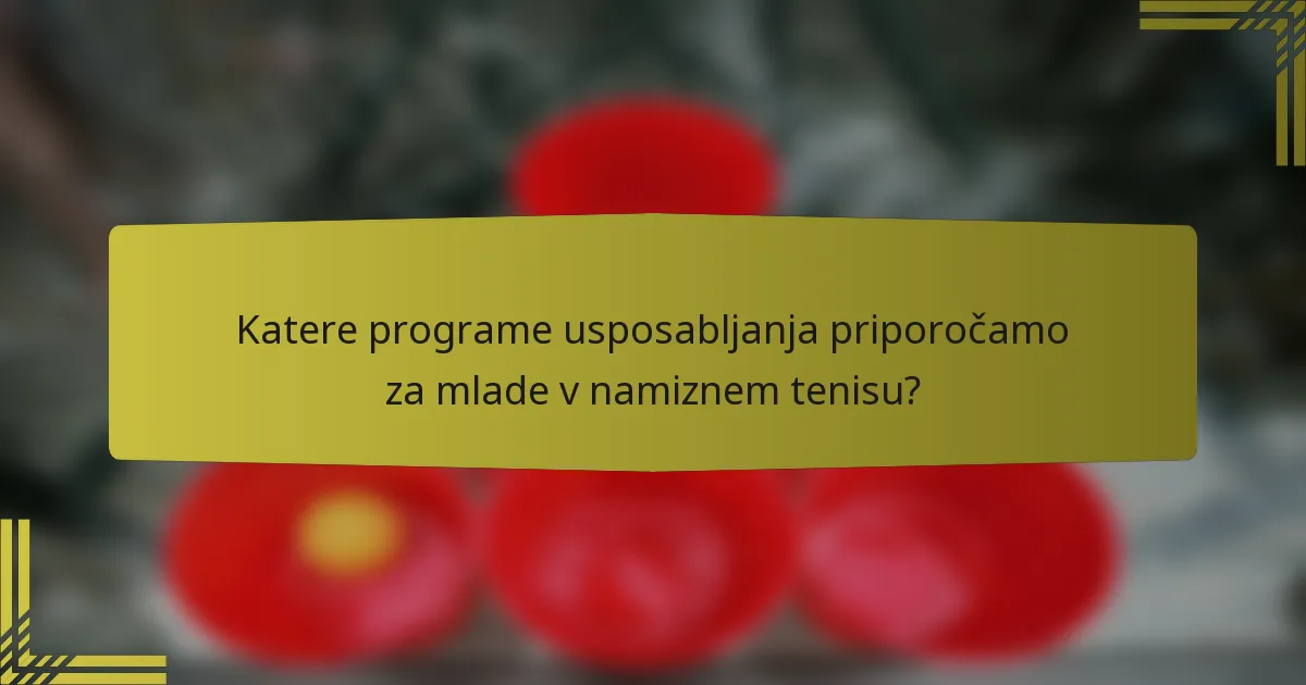 Katere programe usposabljanja priporočamo za mlade v namiznem tenisu?