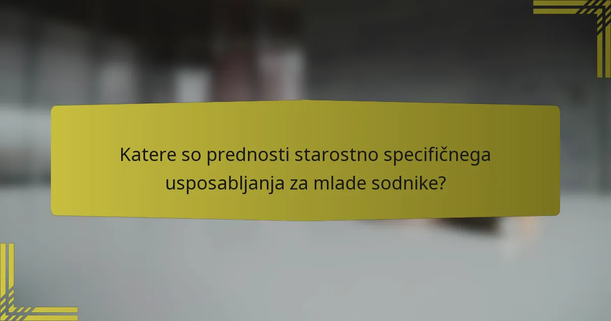 Katere so prednosti starostno specifičnega usposabljanja za mlade sodnike?