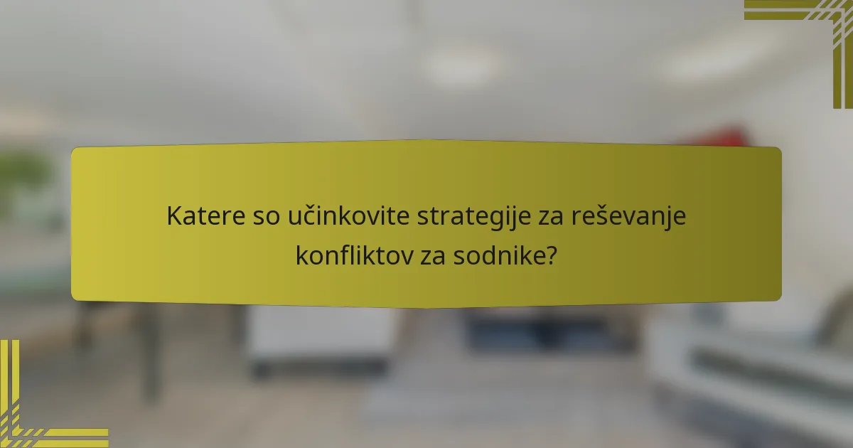 Katere so učinkovite strategije za reševanje konfliktov za sodnike?