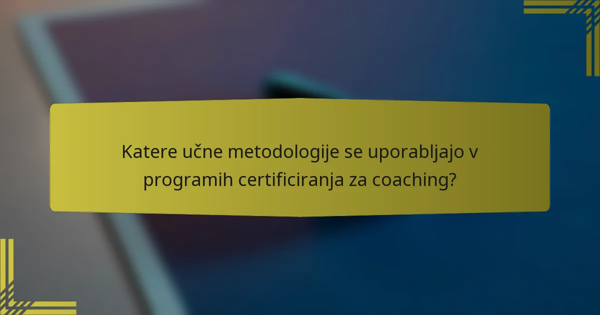 Katere učne metodologije se uporabljajo v programih certificiranja za coaching?