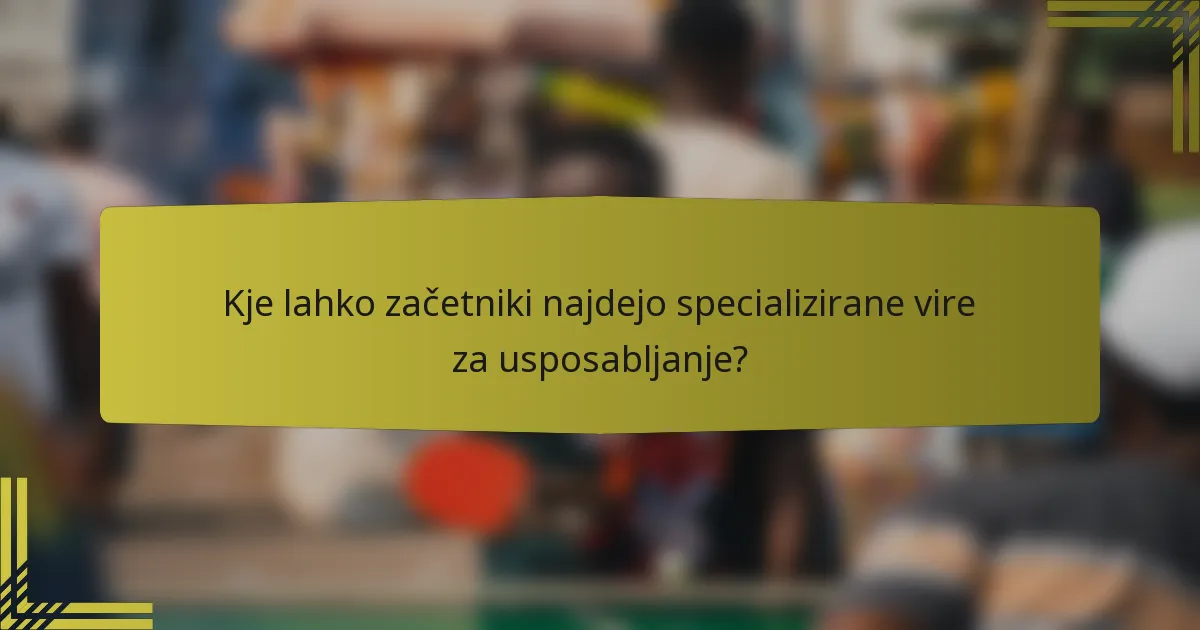 Kje lahko začetniki najdejo specializirane vire za usposabljanje?
